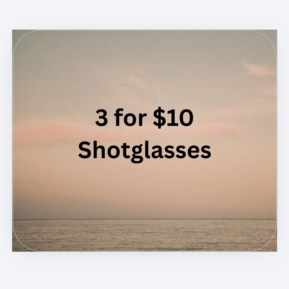 Set of Any 3 Shot Glasses For $10!!!